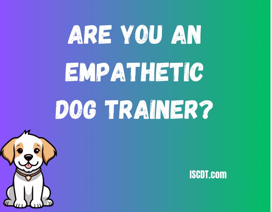 Are You an Empathetic Dog Trainer?